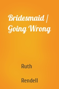 Bridesmaid / Going Wrong