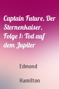 Captain Future, Der Sternenkaiser, Folge 1: Tod auf dem Jupiter