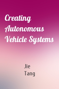 Creating Autonomous Vehicle Systems
