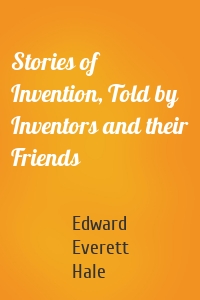 Stories of Invention, Told by Inventors and their Friends