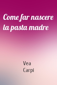 Come far nascere la pasta madre