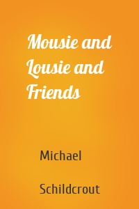 Mousie and Lousie and Friends