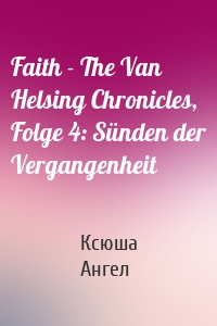 Faith - The Van Helsing Chronicles, Folge 4: Sünden der Vergangenheit