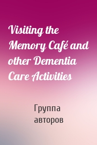 Visiting the Memory Café and other Dementia Care Activities