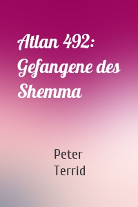 Atlan 492: Gefangene des Shemma