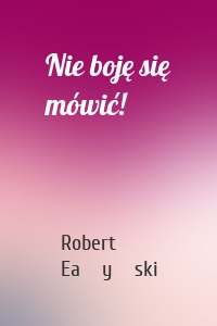 Nie boję się mówić!