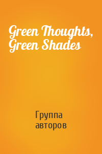 Green Thoughts, Green Shades