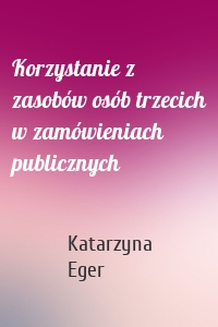 Korzystanie z zasobów osób trzecich w zamówieniach publicznych