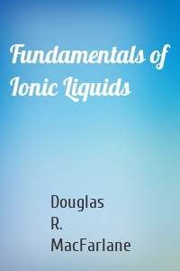 Fundamentals of Ionic Liquids