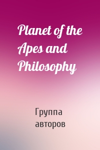 Planet of the Apes and Philosophy