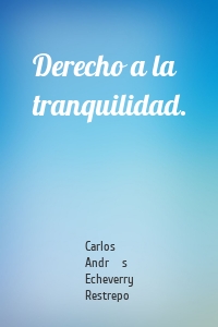 Derecho a la tranquilidad.