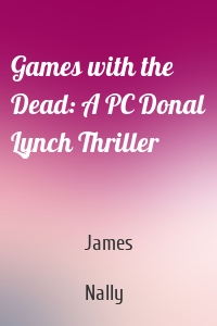 Games with the Dead: A PC Donal Lynch Thriller