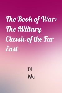 The Book of War: The Military Classic of the Far East