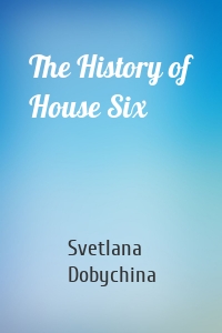 The History of House Six