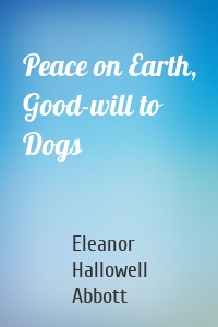 Peace on Earth, Good-will to Dogs