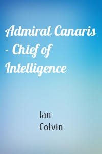 Admiral Canaris - Chief of Intelligence