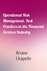 Operational Risk Management. Best Practices in the Financial Services Industry