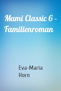 Mami Classic 6 – Familienroman