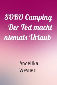 SOKO Camping - Der Tod macht niemals Urlaub