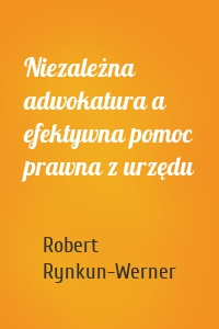 Niezależna adwokatura a efektywna pomoc prawna z urzędu