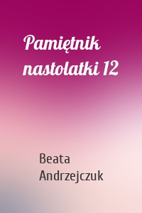 Pamiętnik nastolatki 12