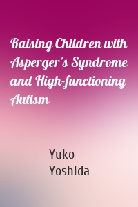 Raising Children with Asperger's Syndrome and High-functioning Autism