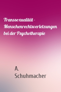 Transsexualität - Menschenrechtsverletzungen bei der Psychotherapie