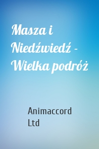 Masza i Niedźwiedź - Wielka podróż