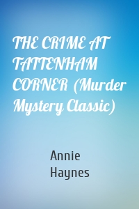 THE CRIME AT TATTENHAM CORNER (Murder Mystery Classic)