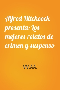 Alfred Hitchcock presenta: Los mejores relatos de crimen y suspenso
