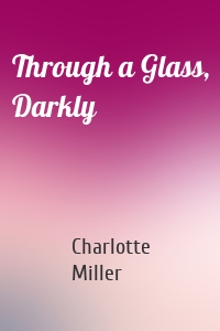 Through a Glass, Darkly