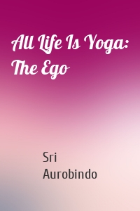 All Life Is Yoga: The Ego