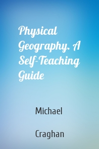 Physical Geography. A Self-Teaching Guide