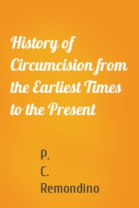 History of Circumcision from the Earliest Times to the Present