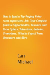 How to Land a Top-Paying Poker room supervisors Job: Your Complete Guide to Opportunities, Resumes and Cover Letters, Interviews, Salaries, Promotions, What to Expect From Recruiters and More