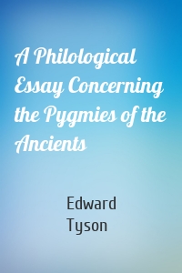 A Philological Essay Concerning the Pygmies of the Ancients