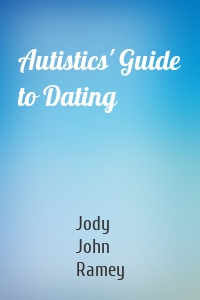 Autistics' Guide to Dating