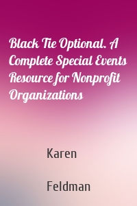 Black Tie Optional. A Complete Special Events Resource for Nonprofit Organizations