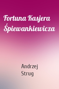 Fortuna Kasjera Śpiewankiewicza