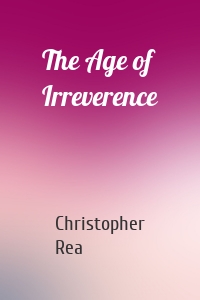 The Age of Irreverence