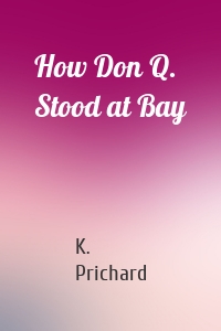 How Don Q. Stood at Bay
