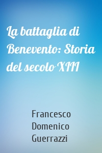 La battaglia di Benevento: Storia del secolo XIII