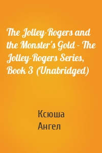 The Jolley-Rogers and the Monster's Gold - The Jolley-Rogers Series, Book 3 (Unabridged)