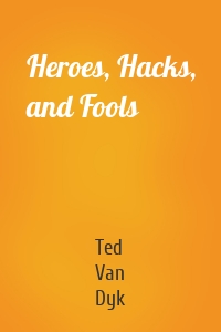 Heroes, Hacks, and Fools