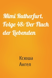 Mimi Rutherfurt, Folge 48: Der Fluch der Liebenden