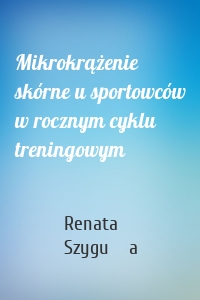 Mikrokrążenie skórne u sportowców w rocznym cyklu treningowym