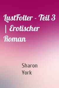 LustFolter - Teil 3 | Erotischer Roman