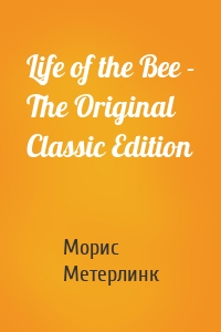 Life of the Bee - The Original Classic Edition