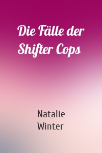Die Fälle der Shifter Cops