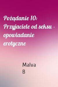 Pożądanie 10: Przyjaciele od seksu - opowiadanie erotyczne